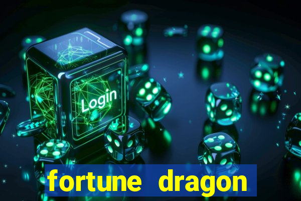 fortune dragon dinheiro infinito